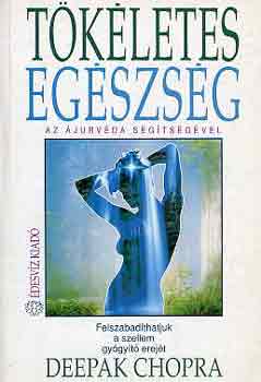 Deepak Chopra - Tökéletes egészség