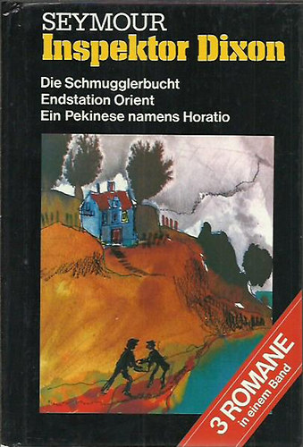 Henry Seymour - Inspektor Dixon - (3 Romane in einem Band) Die Schmugglerbucht; Endstation Orient; Ein Pekinese namens Horatio
