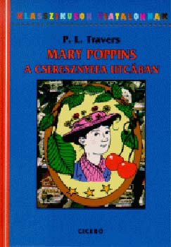 P. L. Travers - Mary Poppins a Cseresznyefa utc�ban