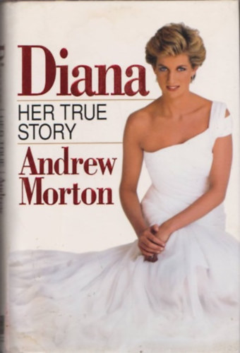 Andrew Morton - Diana-Her true Story   /angol reg�ny/