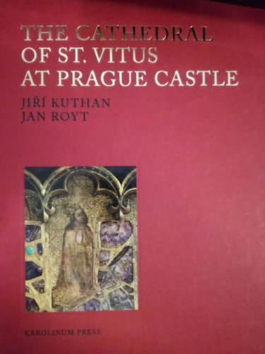 Jiri Kuthan Jan Royt - The Cathedral of St. Vitus at Prague Castle