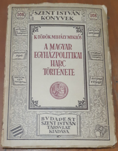 K. Török Mihály Miklós - A magyar egyházpolitikai harc története (Szent István könyvek)