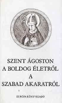 Szent goston - A boldog letrl, a szabad akaratrl