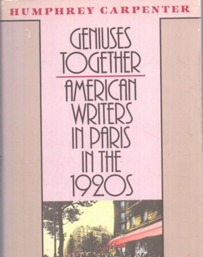 Humphrey Carpenter - Geniuses Together - American Writers in Paris in the 1920s