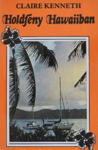 Claire Kenneth - Holdfny Hawaiiban - (A Neonfny a Nlus felett s a Mjus Manhattanban cm knyvek folytatsa)