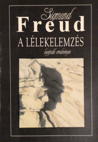 Sigmund Freud - A llekelemzs legjabb erdmnyei