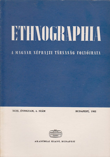 Hofer Tams  (szerk.) - Ethnographia - a Magyar Nprajzi Trsasg folyirata XCIII. vfolyam, 4. szm 1982