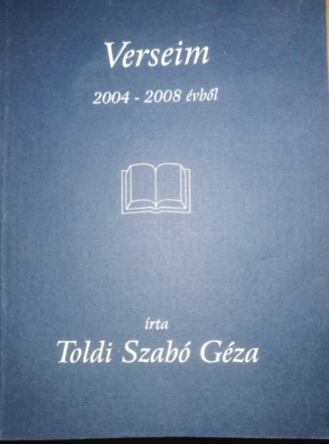 Toldi Szabó Géza - Verseim 2004-2008 évből