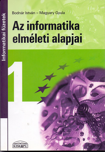 Bodnr I.- Magyary Gy - Az informatika elmleti alapjai (informatikai fzetek)