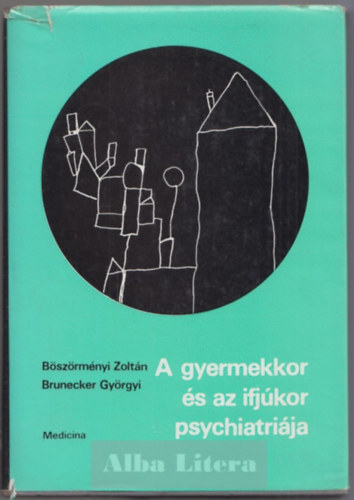 Bszrmnyi-Brunecker - A gyermekkor s az ifjkor psychiatrija