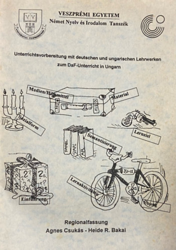 Heide R. Bakai Agnes Csuk�s - Unterrichtsvorbereitung mit deutschen und ungarischen Lehrwerken zum DaF-Unterricht in Ungarn (Veszpr�mi Egyetem N�met Nyelv �s Irodalom Tansz�k)