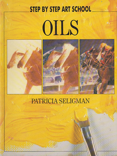 Patricia Seligman - Oils (Step by Step Art School)