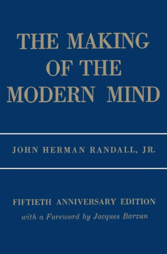John Herman Randall - The Making of the Modern Mind: A Survey of the Intellectual Background of the Present Age