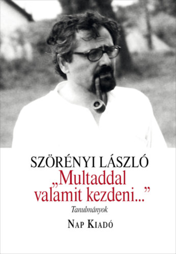 Szrnyi Lszl - "Multaddal valamit kezdeni..."