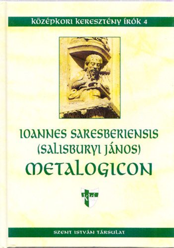 Ioannes Saresberiensis  (Salisburyi J�nos) - Metalogicon (K�z�pkori kereszt�ny �r�k 4.)