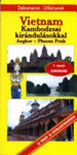 Cs�nyi Gerg�-Pap G�bor-Solymos P�ter - Vietnam Kambodzsai kir�ndul�sokkal (Angkor - Phnom Penh)- Dekameron �tik�nyvek