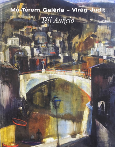 Vir�g Judit - M�-Terem Gal�ria - Vir�g Judit - T�li Aukci� 2005.
