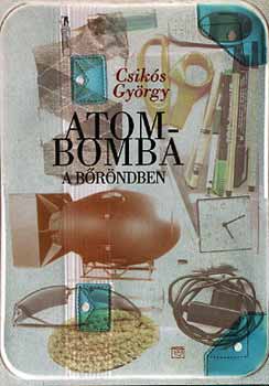 Csik�s Gy�rgy - Atombomba a b�r�ndben