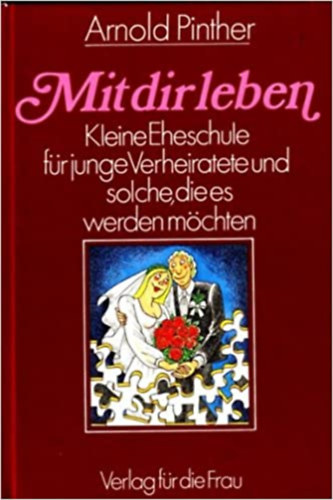 Arnold Pinther - Mit dir leben - Kleine Eheschule f�r junge Verheiratete und solche, die es werden m�chte
