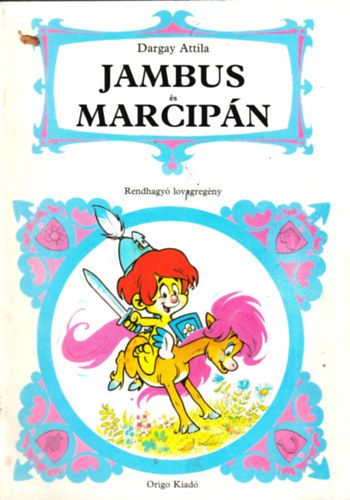 Dargay Attila- Kert�sz Bal�zs - Jambus �s Marcip�n (Rendhagy� lovagreg�ny)