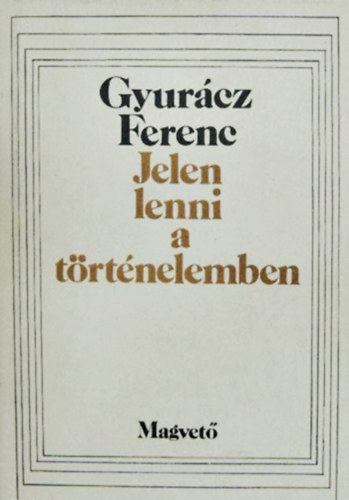Gyur�cz Ferenc - Jelen lenni a t�rt�nelemben - Veres P�ter magyars�gtudata
