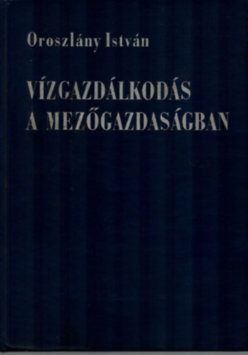 Oroszl�ny Istv�n - V�zgazd�lkod�s a mez�gazdas�gban