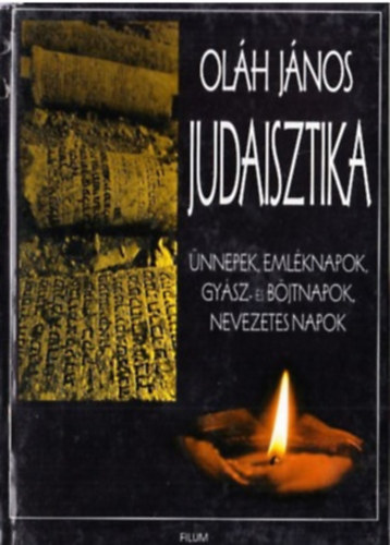Oláh János - Judaisztika I. - Ünnepek, emléknapok, gyász- és böjtnapok, ...