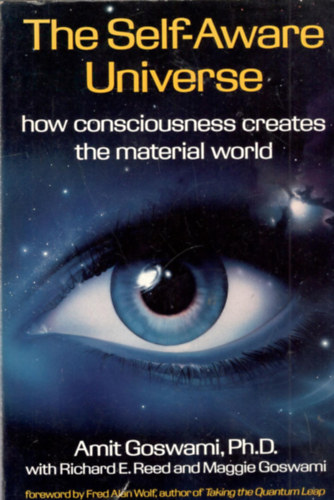 Amit Goswami - The self-aware Universe - how consciousness creates the Material World