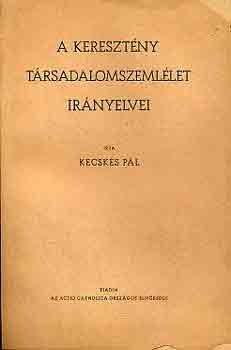 Kecsk�s P�l - A kereszt�ny t�rsadalomszeml�let ir�nyelvei