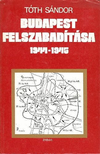 T�th S�ndor - Budapest felszabad�t�sa 1944-1945