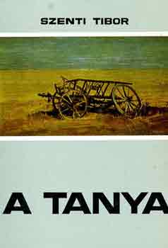 Szenti Tibor - A tanya (Hagyomnyos s talakul paraszti let a Hdmezvsrhely-kopncsi tanyavilgban)