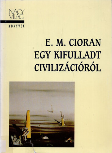 E. M. Cioran - Egy kifulladt civiliz�ci�r�l
