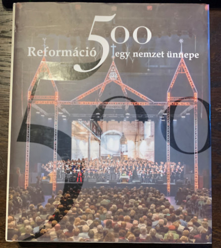 Reformci 500 - egy nemzet nnepe (A megjuls lendletben)