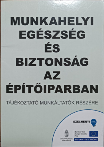 Arat� Zolt�n, Balogh Katalin, Dr. Bereczki Edit, Somogyi Gyula, Perlaki G�za - Munkahelyi eg�szs�g �s biztons�g az �p�t�iparban - T�j�koztat� munk�ltat�k r�sz�re