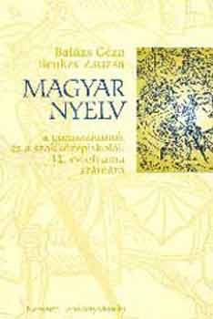 Benkes Zsuzsa; Dr. Balázs Géza - Magyar nyelv a gimnáziumok és a szakközépiskolák 12. évfolyama számára