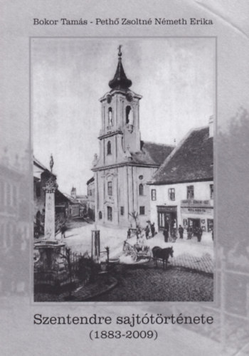 Bokor Tamás - Pehő Zsoltné Németh Erika - Szentendre sajtótörténete (1883-2009)