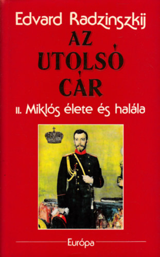 Edvard Radzinszkij - Az utolsó cár - II. Miklós élete és halála