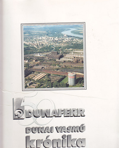 Horv�th Istv�n szerk. - Dunaferr Dunai Vasm� kr�nika