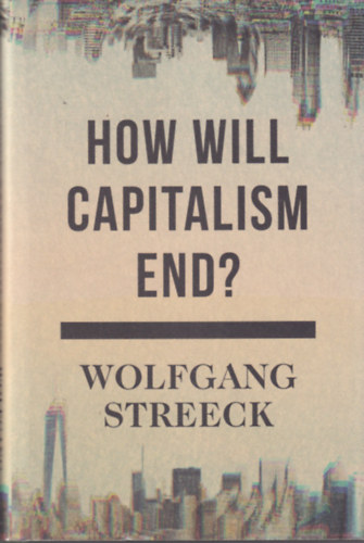 Wolfgang Streeck - How Will Capitalism End?