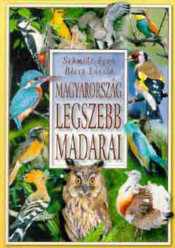 Schmidt Egon-Bcsy Lszl - Magyarorszg legszebb madarai