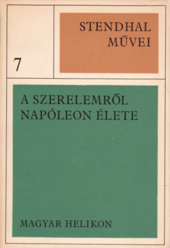Stendhal - Stendhal mvei 7. - A szerelemrl - Napleon lete