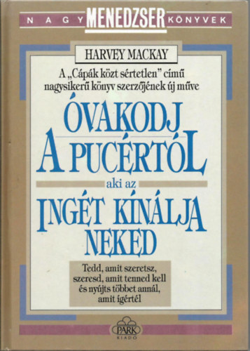 Harvey Mackay - �vakodj a puc�rt�l, aki az ing�t k�n�lja neked