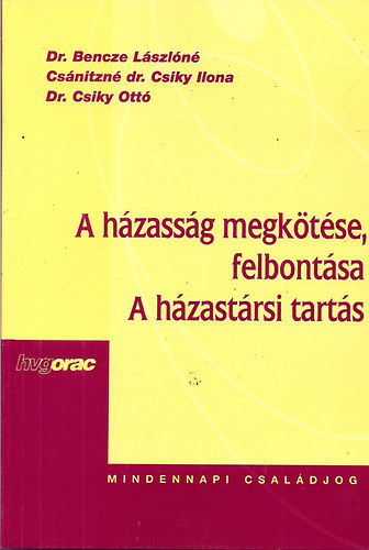 Dr Bencze L.- Cs�nitzn�- Dr Csiky O. - A h�zass�g megk�t�se, felbont�sa- A h�zast�rsi tart�s
