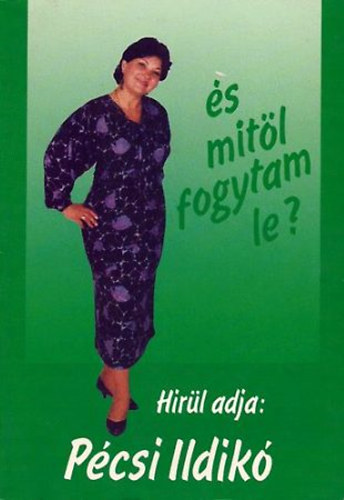 Pécsi Ildikó - Mitől nem fogytam le....- és mitől fogytam le?