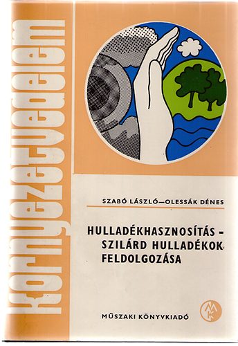 Oless�k D�nes; Dr. Szab� L�szl� - Hullad�khasznos�t�s - Szil�rd hullad�kok feldolgoz�sa