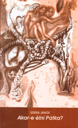 Szikra J�nos - Akar-e �lni P�tka?