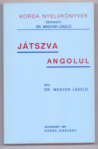 �rta: Dr. Magyar L�szl� - J�tszva angolul (Harmadik kiad�s - Korda Nyelvk�nyvek)