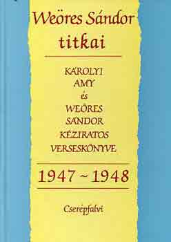 Szigethy G�bor  (szerk.) - We�res S�ndor titkai 1947-1948 (K�rolyi Amy �s We�res S�ndor k�ziratos versesk�nyve)