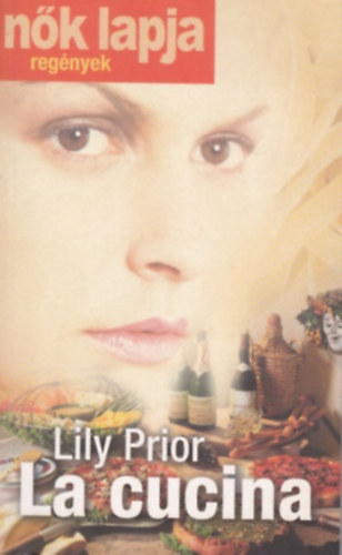 Lily Prior - La cucina (Nők Lapja Regények) - magyar nyelvű