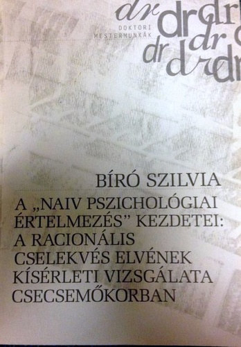 Br Szilvia - A ,,naiv pszicholgiai rtelmezs" kezdetei: a racionlis cselekvs elvnek ksrleti vizsglata csecsemkorban